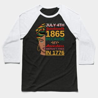 Juneteenth Women African American-July 4th Juneteenth 1865 Because My Ancestors Weren't Free In 1776 Baseball T-Shirt